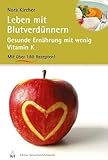 Leben mit Blutverdünnern: Gesunde Ernährung mit wenig Vitamin K und über 180 Rezepten: Gesunde Ernährung mit wenig Vitamin K. Über 180 Rezepte (Edition GesundheitsSchmiede)