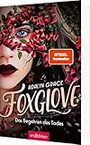 Foxglove – Das Begehren des Todes (Belladonna 2): Die #1 ›New York Times‹-Bestsellerreihe und TikTok-Sensation. Düster und romantisch!